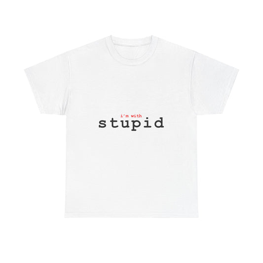 "I'm with Stupid" T-Shirt