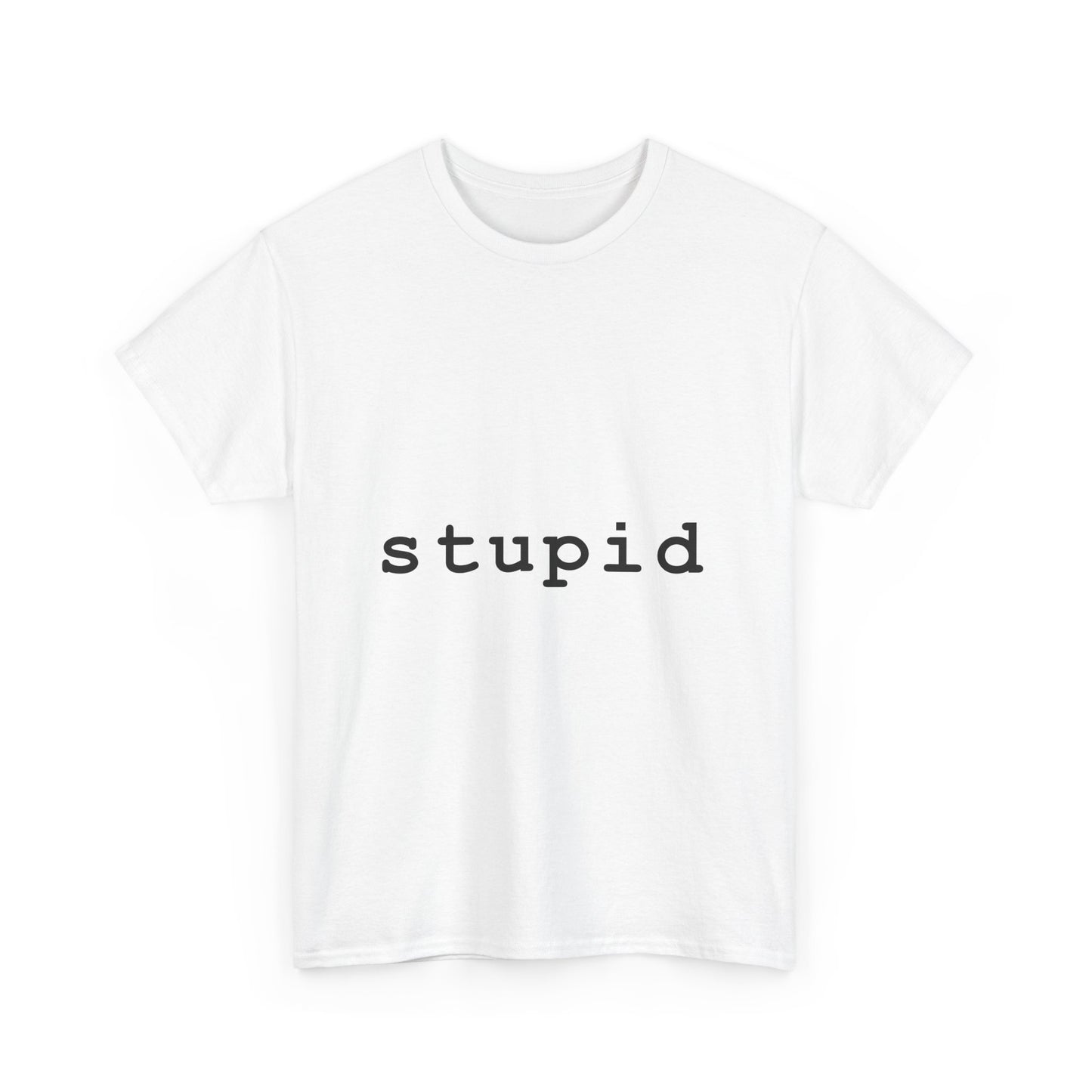 "Stupid"