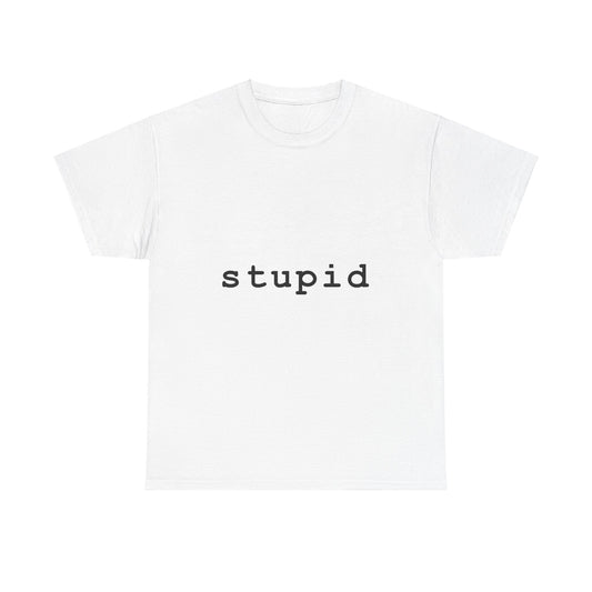 "Stupid"