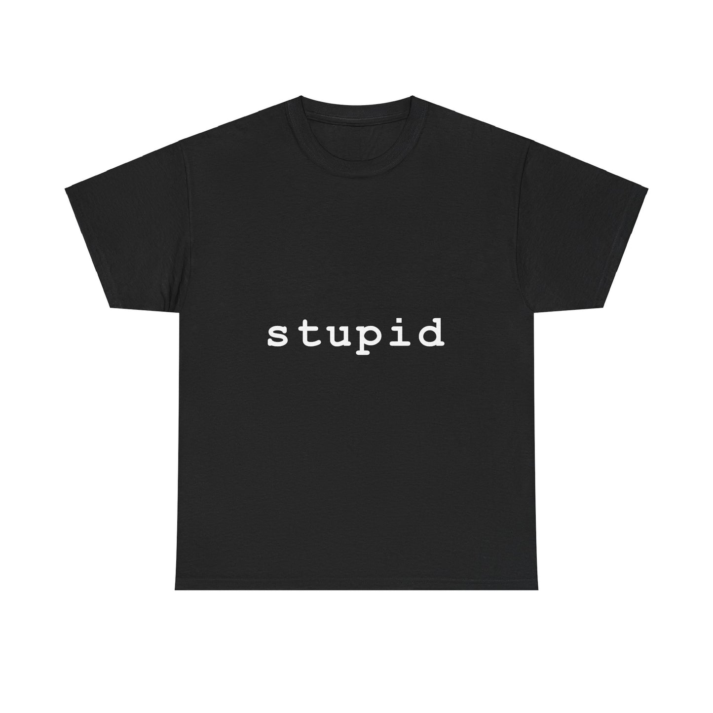 "Stupid"